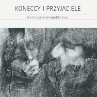 Koneccy i Przyjaciele / wystawa retrospektywna